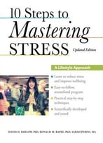 10 Steps To Mastering Stress: A Lifestyle Approach, Updated Edition