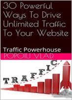 30 Powerful Ways To Drive Unlimited Traffic To Your Website