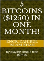 5 Bitcoins ($1250) In One Month!: By Playing Simple Free Games