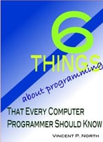 6 Things About Programming That Every Computer Programmer Should Know