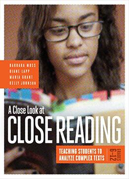 A Close Look At Close Reading: Teaching Students To Analyze Complex Texts, Grades 6-12