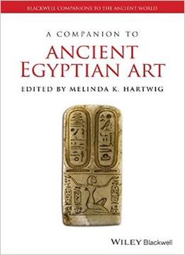 A Companion To Ancient Egyptian Art