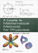 A Course In Mathematical Methods For Physicists
