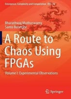 A Route To Chaos Using Fpgas, Volume I: Experimental Observations