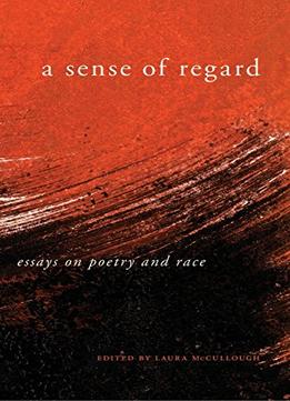 A Sense Of Regard: Essays On Poetry And Race