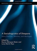 A Sociolinguistics Of Diaspora: Latino Practices, Identities, And Ideologies