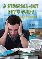 A Stressed-Out Guy’S Guide By Travis Clark