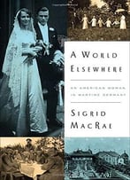 A World Elsewhere: An American Woman In Wartime Germany