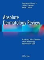 Absolute Dermatology Review: Mastering Clinical Conditions On The Dermatology Recertification Exam