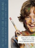 Active Lessons For Active Brains: Teaching Boys And Other Experiential Learners, Grades 3-10, Reprint Edition