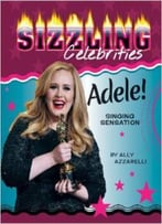 Adele!: Singing Sensation (Sizzling Celebrities) By Ally Azzarelli