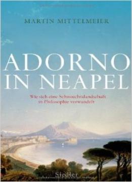 Adorno In Neapel: Wie Sich Eine Sehnsuchtslandschaft In Philosophie Verwandelt