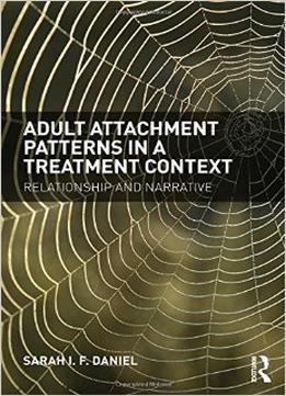 Adult Attachment Patterns In A Treatment Context: Relationship And Narrative