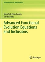 Advanced Functional Evolution Equations And Inclusions