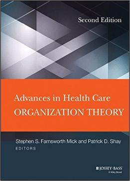 Advances In Health Care Organization Theory, 2Nd Edition