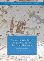 Agents Of Witchcraft In Early Modern Italy And Denmark