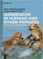 Aggression In Humans And Other Primates: Biology, Psychology, Sociology