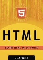 Alexander Flexer – Html Web Guide For Absolute Beginners – Learn Html In 24 Hours