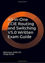 All-In-One Ccie Routing And Switching V5.0 Written Exam Guide, 2nd Edition
