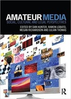 Amateur Media : Social, Cultural And Legal Perspectives