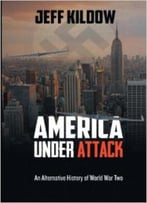 America Under Attack: An Alternative History Of World War Two