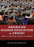 American Higher Education In Crisis?: What Everyone Needs To Know®