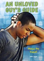An Unloved Guy’S Guide: How To Deal (A Guy’S Guide) By John Logan