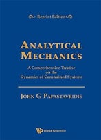 Analytical Mechanics : A Comprehensive Treatise On The Dynamics Of Constrained Systems