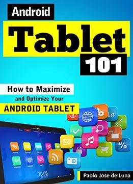 Android Tablet 101: How To Maximize And Optimize Your Android Tablet