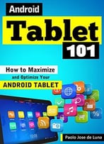 Android Tablet 101: How To Maximize And Optimize Your Android Tablet