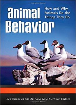 Animal Behavior: How And Why Animals Do The Things They Do