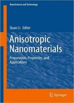 Anisotropic Nanomaterials – Preparation, Properties, And Applications