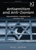 Antisemitism And Anti-Zionism: Representation, Cognition And Everyday Talk