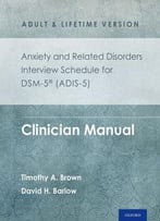 Anxiety And Related Disorders Interview Schedule For Dsm-5® (Adis-5) – Adult And Lifetime Version: Clinician Manual