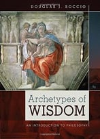 Archetypes Of Wisdom: An Introduction To Philosophy (9th Edtion)