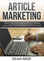 Article Marketing Why The Old Way Doesn’T Work And How To Succeed With It Now