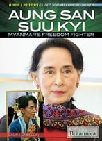 Aung San Suu Kyi: Myanmar’S Freedom Fighter