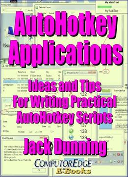 Autohotkey Applications – Ideas And Tips For Writing Practical Autohotkey Scripts