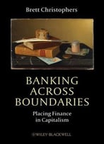Banking Across Boundaries: Placing Finance In Capitalism