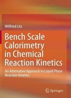 Bench Scale Calorimetry In Chemical Reaction Kinetics: An Alternative Approach To Liquid Phase Reaction Kinetics