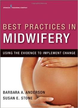 Best Practices In Midwifery: Using The Evidence To Implement Change