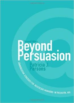 Beyond Persuasion: Communication Strategies For Healthcare Managers In The Digital Age