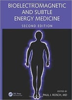 Bioelectromagnetic And Subtle Energy Medicine, Second Edition
