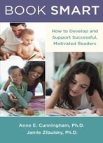 Book Smart: How To Develop And Support Successful, Motivated Readers