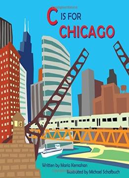C Is For Chicago (Alphabet Cities) By Michael Schafbuch