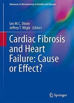 Cardiac Fibrosis And Heart Failure: Cause Or Effect? (Advances In Biochemistry In Health And Disease, V. 13)
