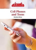 Cell Phones And Teens (Cell Phones And Society) By Christine Wilcox