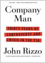 Company Man: Thirty Years Of Controversy And Crisis In The Cia