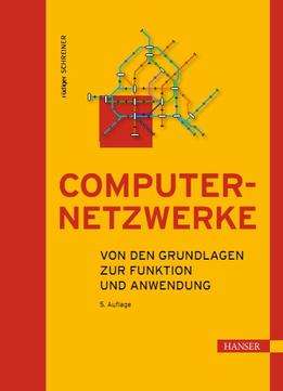 Computernetzwerke: Von Den Grundlagen Zur Funktion Und Anwendung, 5. Auflage