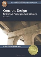 Concrete Design For The Civil Pe And Structural Se Exams, Second Edition
